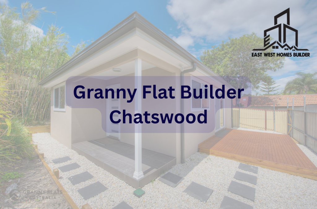 Feature image titled Granny Flat Builder Chatswood with a background image of one of the relevant projects in chatwood with the east west home builders logo top right.